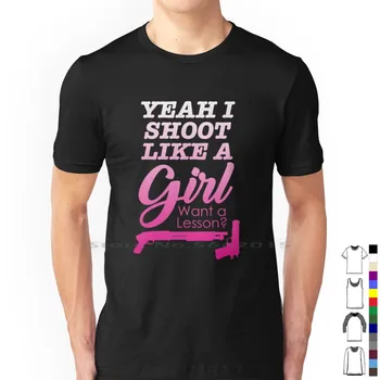 Gun Lover Lady Yeah I Shoot Like A Girl Want A Lesson ? Амуниции T Shirt 100% памук собственик любов мъже по-бързо Range 2a набиране момичета
